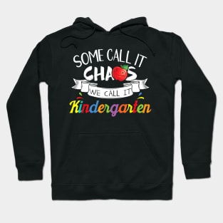 Some Call It Chaos We Call It Kindergarten Funny Teacher Hoodie